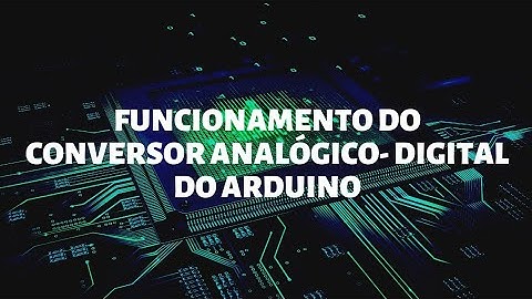 Como funciona o Conversor Analógico Digital do Arduino