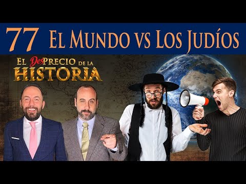 77 - A ver a ver, ¿qué se traen contra los judíos? - El Desprecio de la Historia