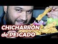 un CHICHARRÓN DE PESCADO muy CRUJIENTE!!