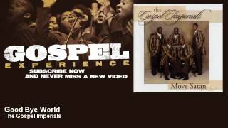 The Gospel Imperials - Good Bye World - Gospel chords