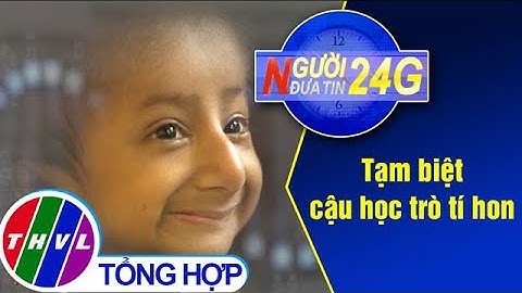 Người đưa tin 24G (11g ngày 10/11/2020) - Tạm biệt cậu học trò tí hon Đinh Văn K’rể