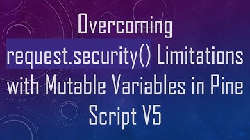 Overcoming request.security() Limitations with Mutable Variables in Pine Script V5