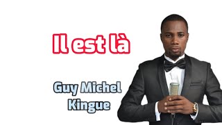 Video thumbnail of "Il est là - Guy Michel Kingue|Paroles"