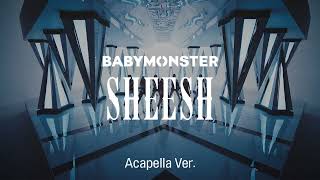 [Clean Acapella] BABYMONSTER - SHEESH