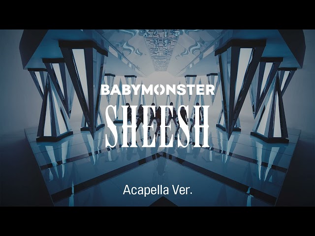 [Clean Acapella] BABYMONSTER - SHEESH class=
