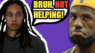 Why WOKE Lebron James saying if he was Brittney Griner he wouldn't want to come back is DUMB!!!