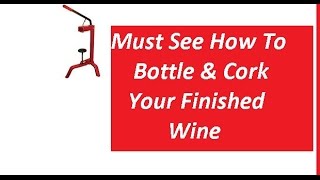 Bottle and cork your finished wine How To Bottle Wine Part 2 How To Cork Your Wine