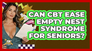 Can CBT Ease Empty Nest Syndrome For Seniors? - Golden Years CBT
