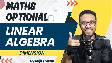 Lec 38: Dimension | Linear Algebra | UPSC Maths Optional By Sujit Shukla