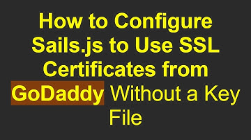 How to Configure Sails.js to Use SSL Certificates from GoDaddy Without a Key File