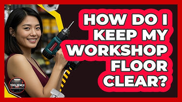 How Do I Keep My Workshop Floor Clear?