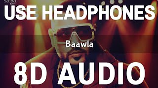 Baawla (8D Audio) | Badshah | Uchana Amit Ft. Samreen Kaur | New Song 2021 | 3D Song | Feel 8D