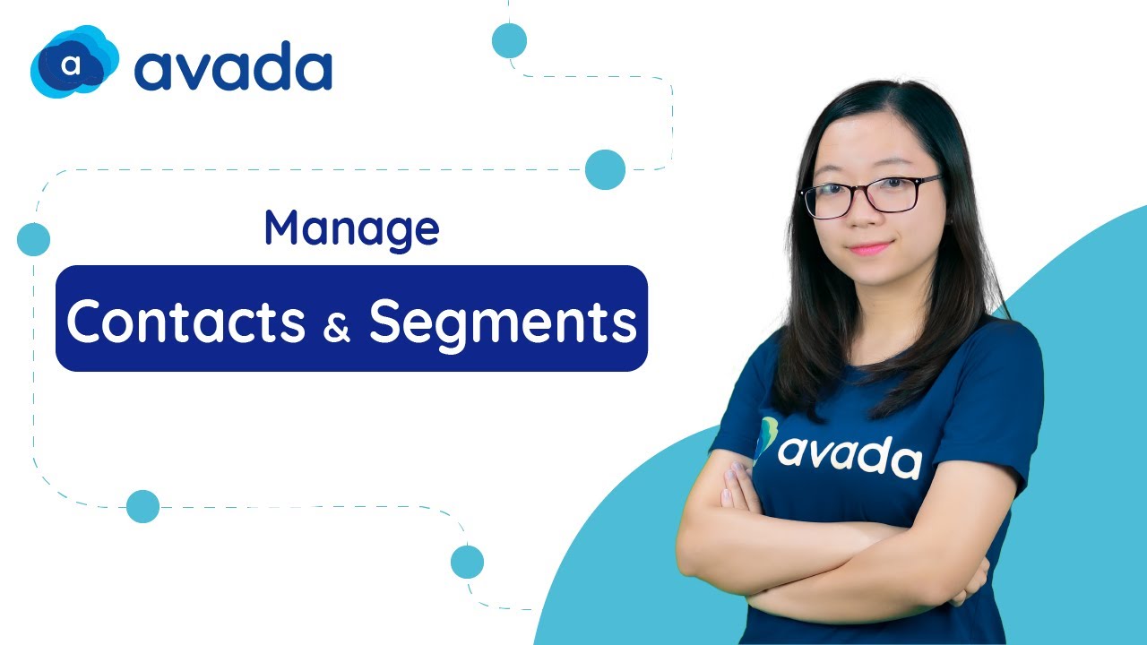 How to manage contacts and create segments in Avada