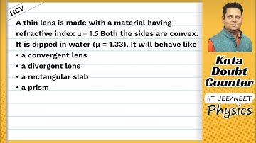 HCV: A thin lens is made with a material having refractive index μ = 1.5. Both the sides are convex.