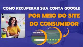 Alternativa para a recuperação da conta Google com a ajuda do site Consumidor/Procon