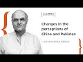 Shivshankar Menon on changes in the perceptions of China and Pakistan