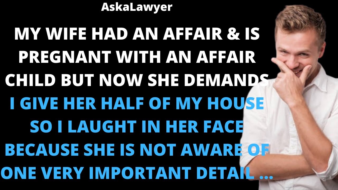 My wife had an affair & is pregnant with an affair baby but now she demands I give her half of my
