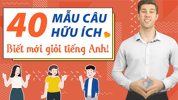 MẪU CÂU TIẾNG ANH GIAO TIẾP CƠ BẢN CHO NGƯỜI MỚI BẮT ĐẦU - Học tiếng Anh Online miễn phí