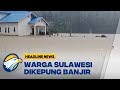 Curah Hujan Tinggi, Banjir Melanda Sulawesi