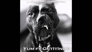 I Lay Low - Yum ft. Get It Indy (Prod. By J.Will & Co-Prod. TNT)