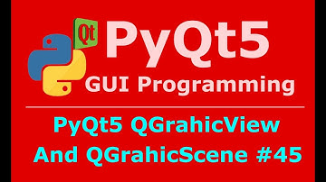45 PyQt5 QGraphicView And QGrapicScene Part 1