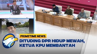 Dituding DPR Hidup Mewah, Ketua KPU Membantah