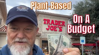 Plant-Based On A Budget | Trader Joe’s Edition:  How much can you buy for $25?