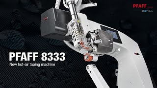 PFAFF 8333 - New hot-air taping machine on CISMA 2023