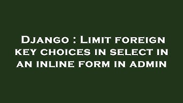 Django : Limit foreign key choices in select in an inline form in admin