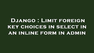 Django : Limit foreign key choices in select in an inline form in admin