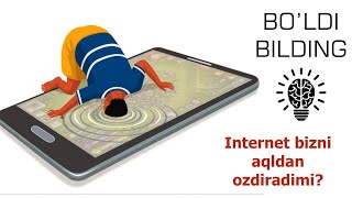 Internet bizni aqldan ozdiradimi? (Bo&#39;ldi bilding #4)