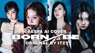 AESPA - BORN TO BE (AI COVER) Orig. by ITZY