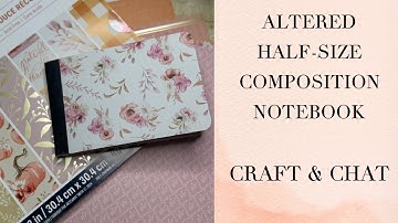 Altered Half-Size Composition Notebook | Part 1 | Craft & Chat | Craft With Me