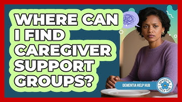 Where Can I Find Caregiver Support Groups?
