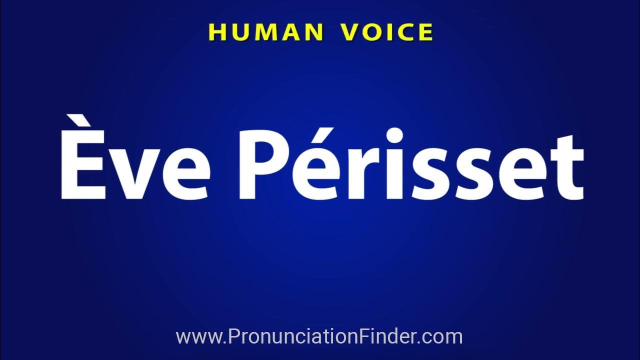how-to-pronounce-eve-perisset-youtube
