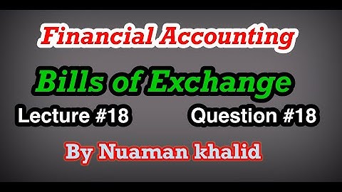Lecture # 18 || Bills of Exchange || Financial Accounting || Question # 18