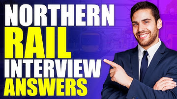 NORTHERN RAIL INTERVIEW QUESTIONS AND ANSWERS! (How to Pass Any Northern Rail Job Interview)