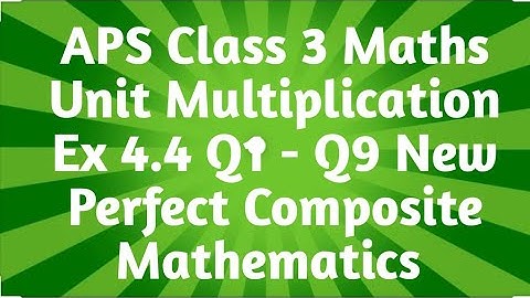 APS Class 3 Maths Unit Multiplication Ex 4.4 Q1 - Q9 New Perfect Composite Mathematics | APS Maths