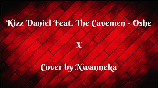 Kizz Daniel feat. The Cavemen - Oshe (Cover)