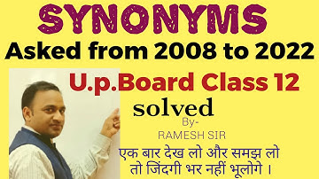 Synonyms from 2008 to 2022 asked in U.P.Board class 12 solved by Ramesh Sir from excellent book