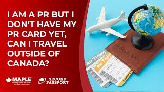 Can I Travel Without My Canadian PR Card? | The Maple Team