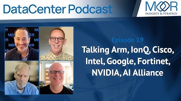Ep19: MI&S Datacenter Podcast: Arm, IonQ, Cisco, Intel, Google, Fortinet, NVIDIA, AI Alliance