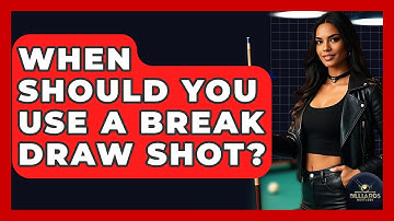 When Should You Use A Break Draw Shot? - Billiards Hustlers