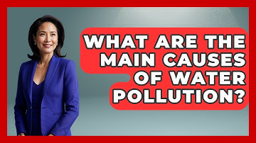 What Are the Main Causes of Water Pollution? | Water Science For Everyone News