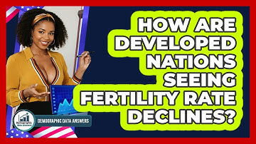 How Are Developed Nations Seeing Fertility Rate Declines? - Demographic Data Answers