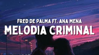 Fred De Palma ft. Ana Mena - MELODIA CRIMINAL (Testo/Lyrics)