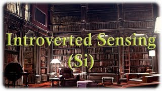 Introverted Sensing (Si) ISTJ & ISFJ
