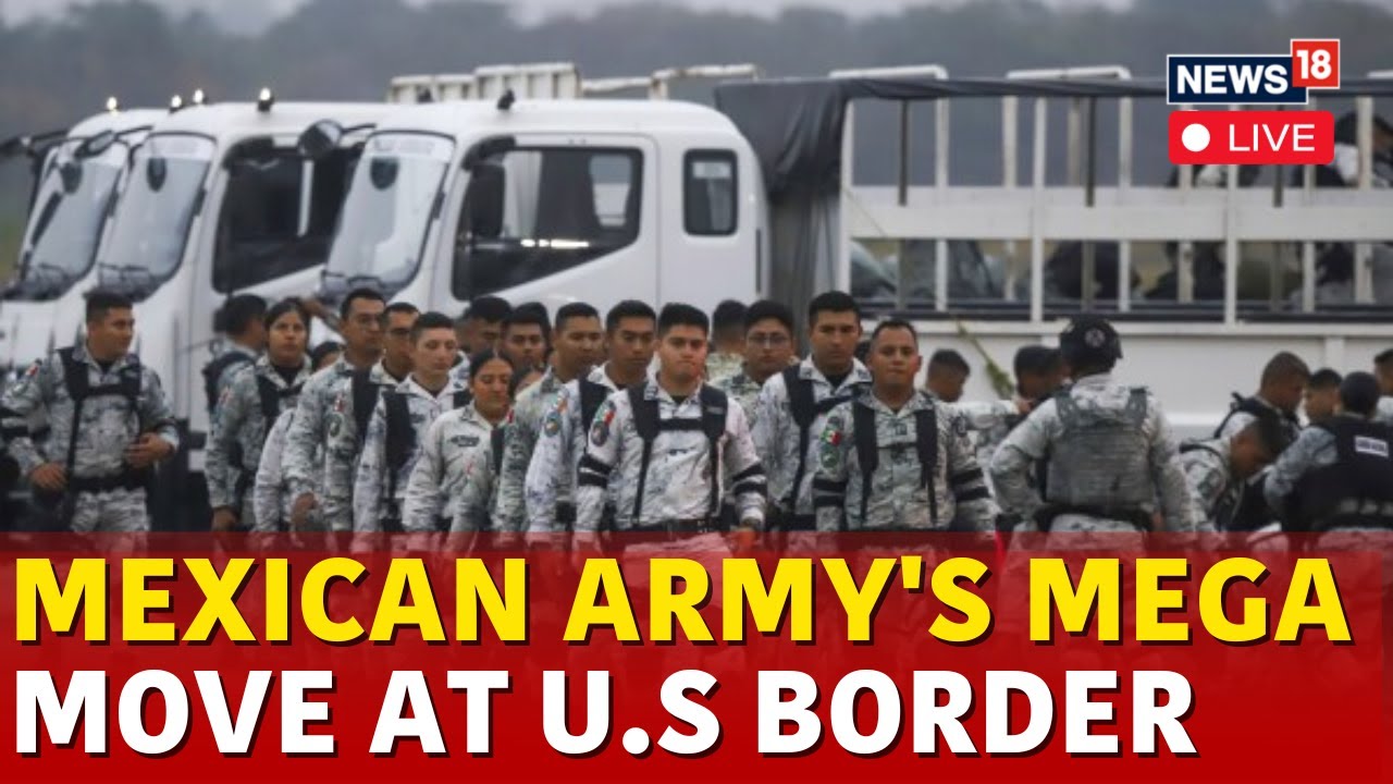 LIVE: Mexico Deploys More National Guard Troops To US Border | Donald ...
