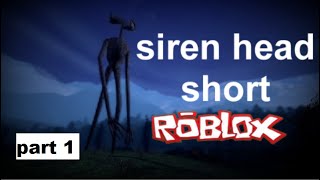 Siren head short film part 1 of 3 // a roblox mini movie