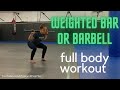 FULL BODY Weighted Bar or BARBELL Workout : 8 Exercises